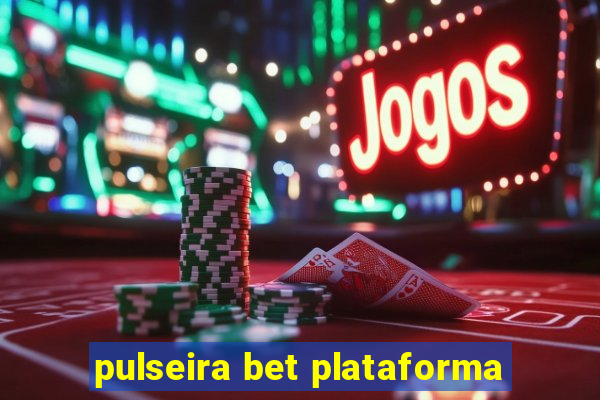 pulseira bet plataforma