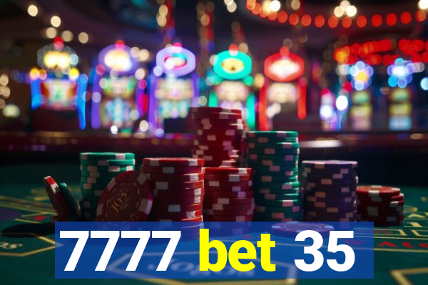 7777 bet 35