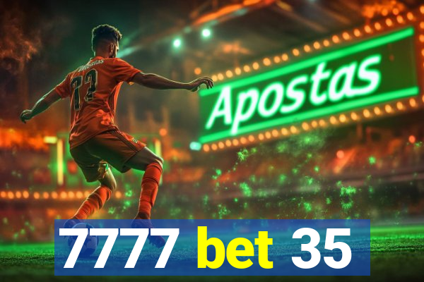 7777 bet 35