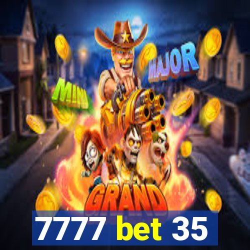 7777 bet 35