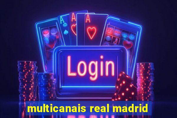 multicanais real madrid