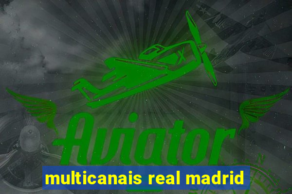 multicanais real madrid