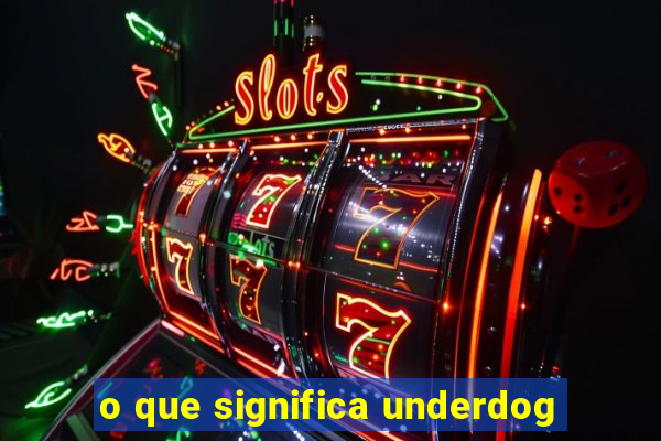 o que significa underdog