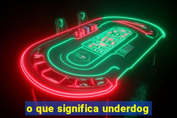 o que significa underdog