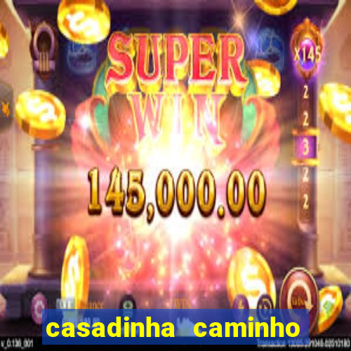 casadinha caminho da sorte