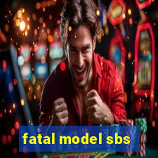 fatal model sbs