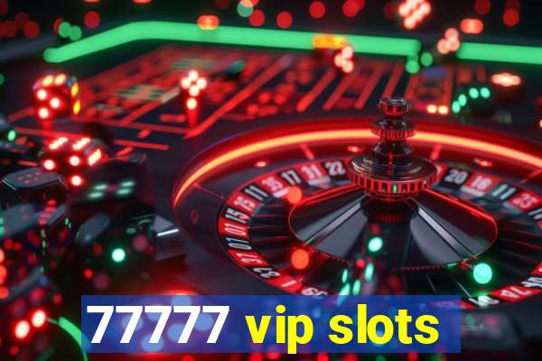 77777 vip slots