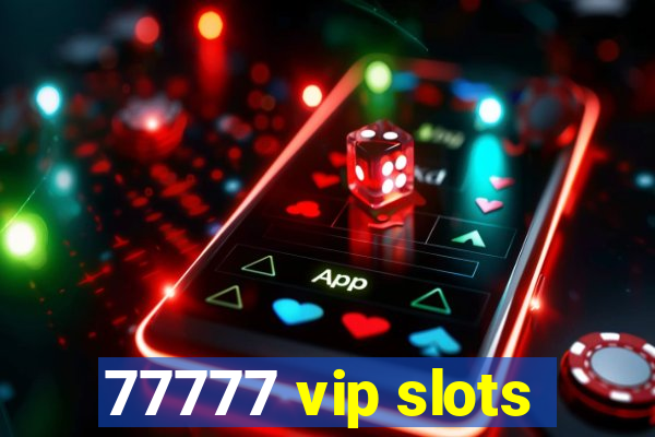 77777 vip slots