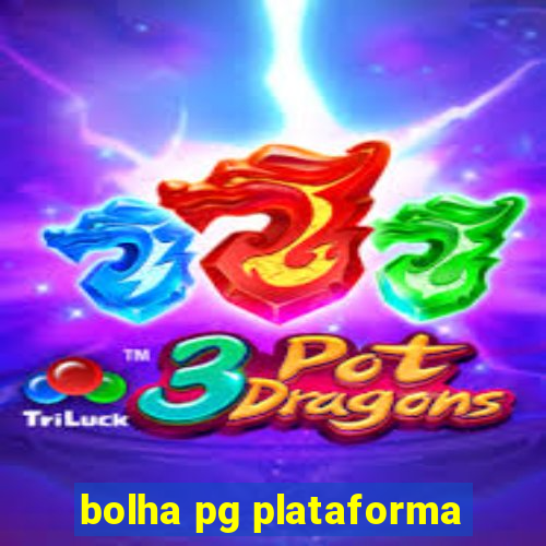 bolha pg plataforma