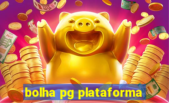 bolha pg plataforma