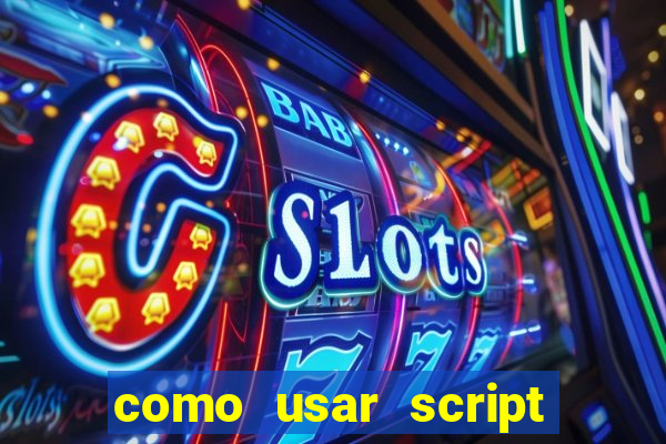 como usar script no cmsp