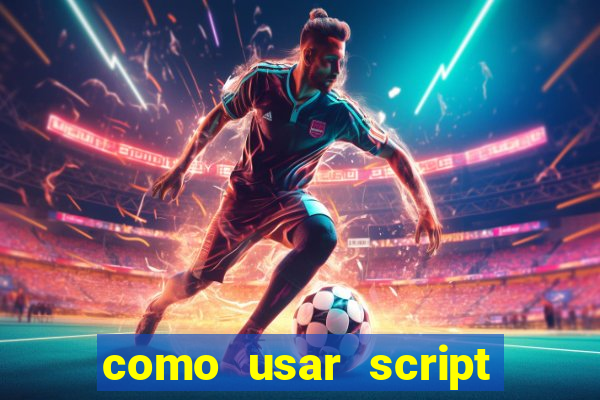 como usar script no cmsp