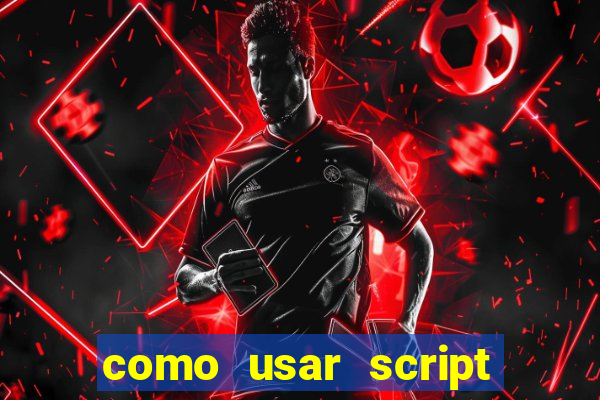 como usar script no cmsp