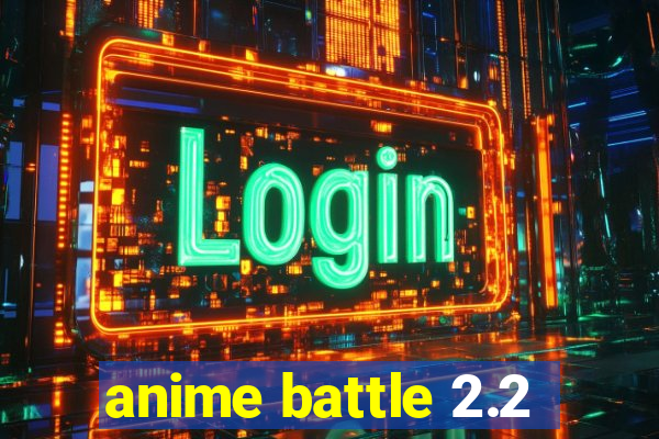 anime battle 2.2