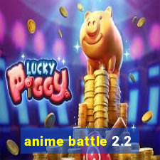 anime battle 2.2