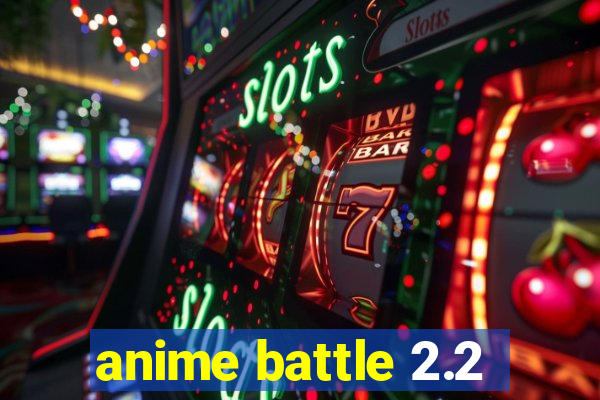 anime battle 2.2