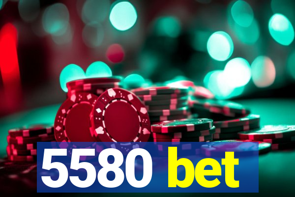 5580 bet