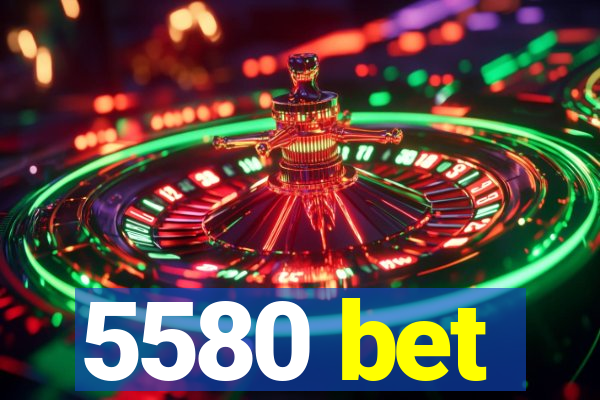 5580 bet