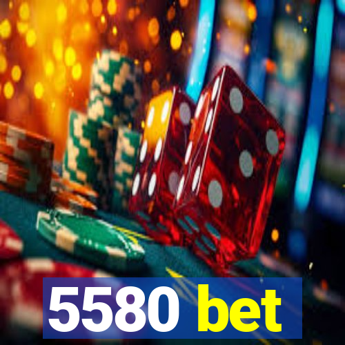 5580 bet