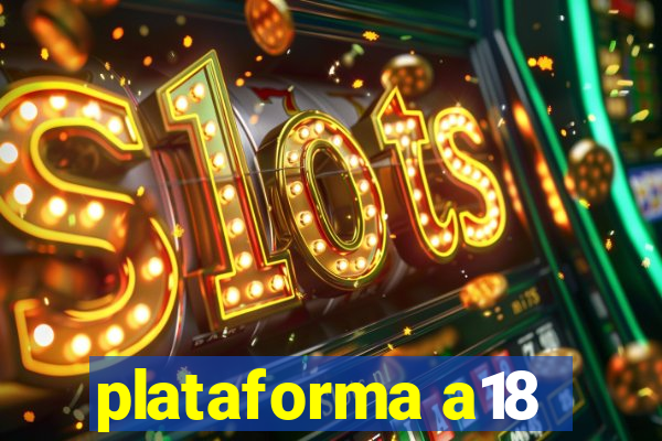 plataforma a18