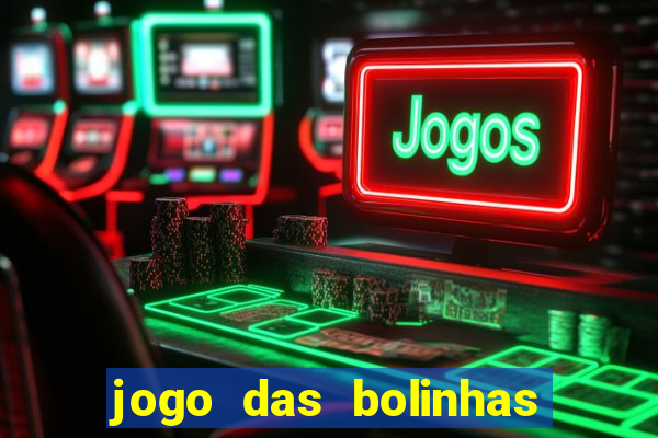 jogo das bolinhas que ganha dinheiro