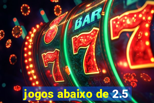 jogos abaixo de 2.5