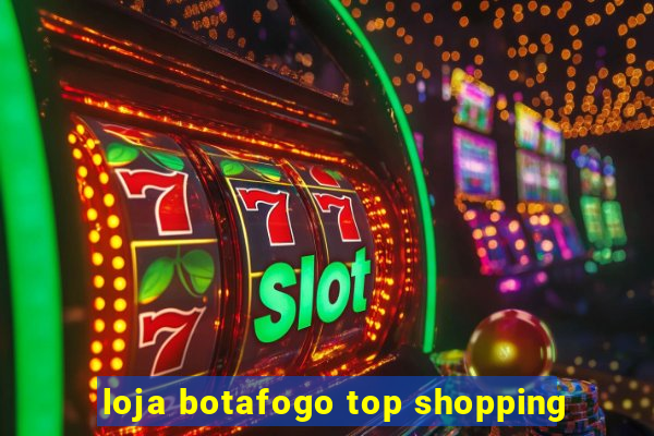 loja botafogo top shopping