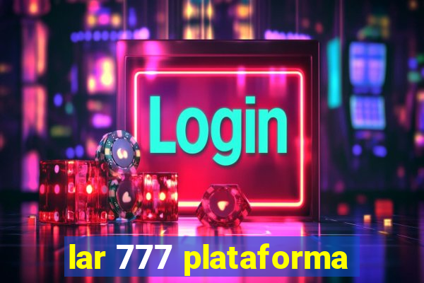 lar 777 plataforma