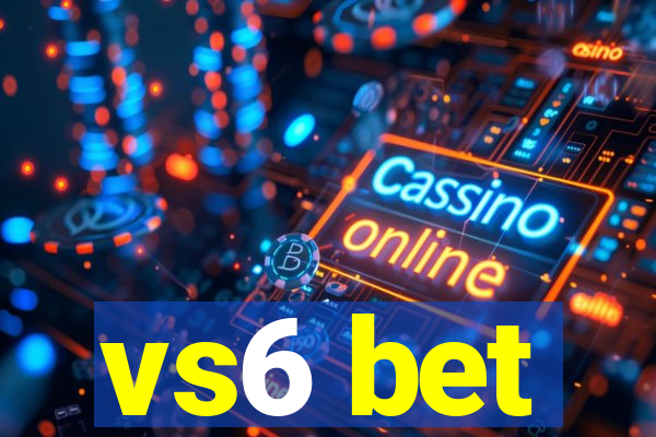 vs6 bet