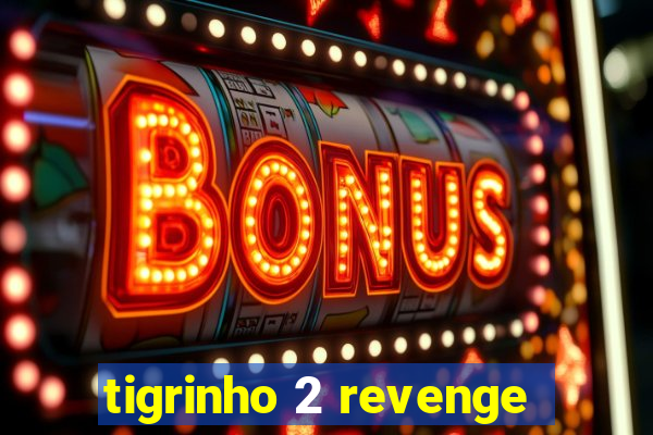 tigrinho 2 revenge