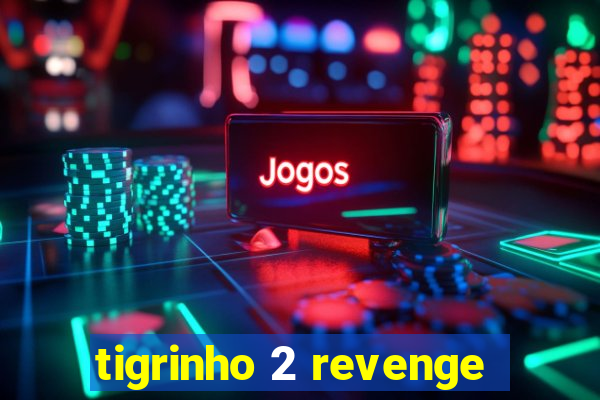 tigrinho 2 revenge