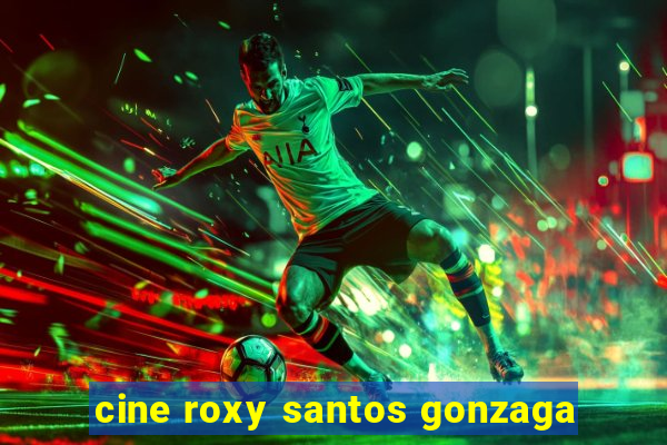 cine roxy santos gonzaga