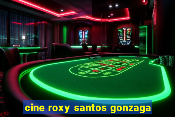 cine roxy santos gonzaga