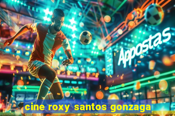 cine roxy santos gonzaga