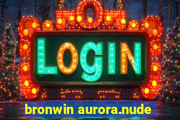 bronwin aurora.nude