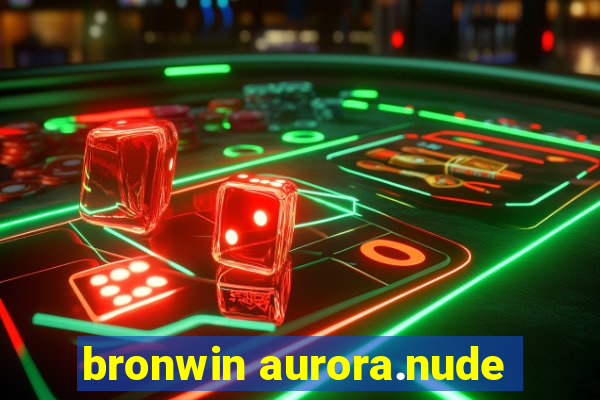 bronwin aurora.nude