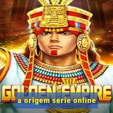 a origem serie online