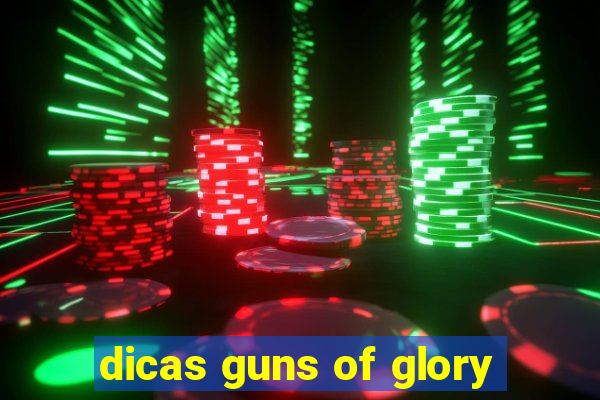 dicas guns of glory