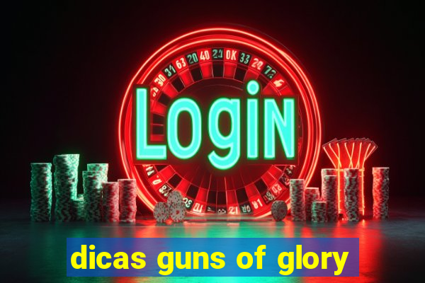 dicas guns of glory