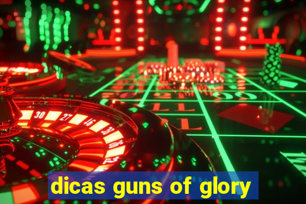 dicas guns of glory