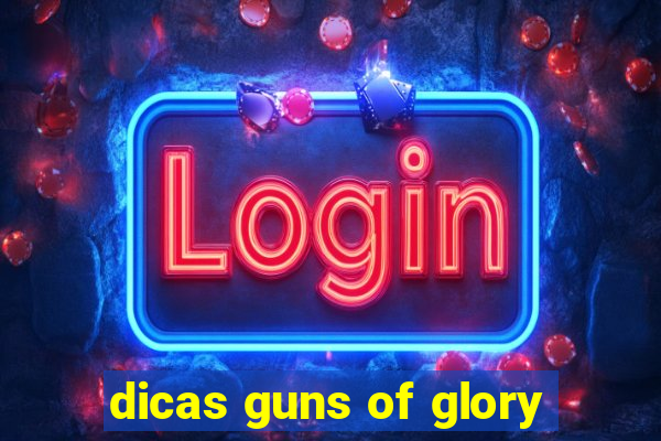 dicas guns of glory