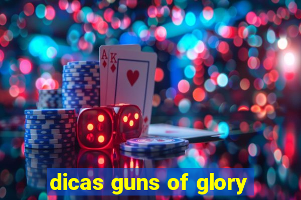 dicas guns of glory