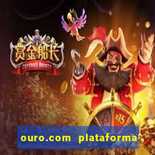 ouro.com plataforma de jogos