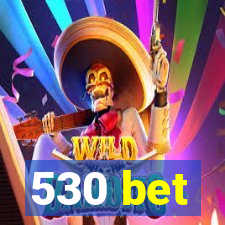 530 bet