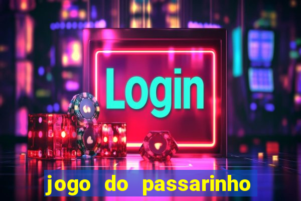 jogo do passarinho que da dinheiro