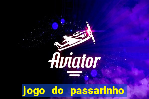 jogo do passarinho que da dinheiro