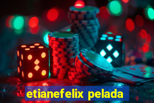 etianefelix pelada