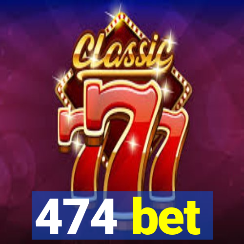 474 bet