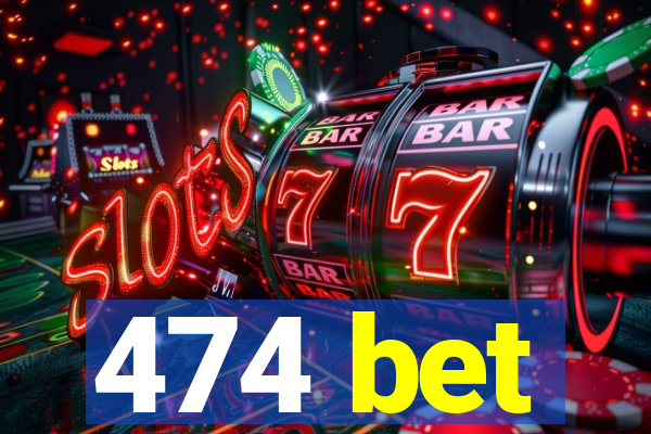 474 bet