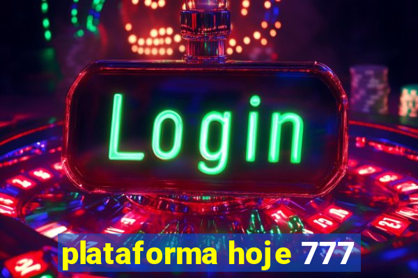 plataforma hoje 777